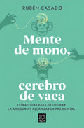 Portada de Mente De Mono, Cerebro De Vaca: Estrategias Para Gestionar La Ansiedad Y Alcanzar La Paz Mental, De Casado, Ruben…