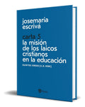 Portada de Libro Carta 5 La Misión De Los Cristianos En La Educación, De Josemaria Escriva De Balaguer., Vol. 1. Editorial E…