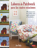 Portada de Labores De Patchwork Para Las Cuatro Estaciones: 20 Proyectos De Quilts Con Aplicaciones Y Bordados, De Daly, Jen…