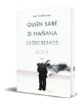 Portada de Libro Quién Sabe Si Mañana Seguiremos Aquí [ Original ]