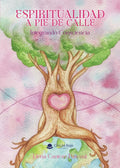 Portada de Espiritualidad A Pie De Calle. Integrando Consciencia: , De Cantero Pascual. Espiritualidad, Vol. 1. Editorial Gr…
