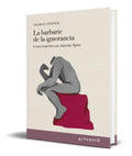 Portada de La Barbarie De La Ignorancia [ George Steiner ] Original