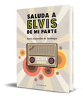 Portada de Libro Saluda A Elvis De Mi Parte [ Sonia Saavedra ] Original