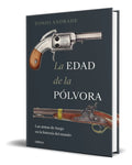 Portada de La Edad De La Pólvora [ Las Armas De Fuego En La Historia ]