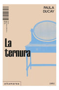 Portada de La Ternura, De Ducay, Paula. N/a, Vol. Volumen Unico. Editorial Altamarea, Tapa Blanda, Edición 1 En Español
