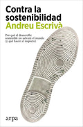 Portada de Libro: Contra La Sostenibilidad. Escriva, Andreu. Arpa Edito