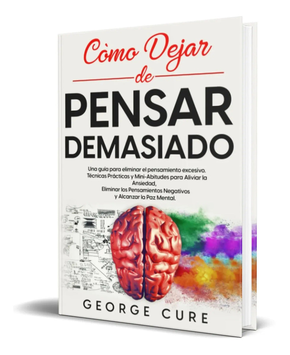 Portada de Libro Cómo Dejar De Pensar Demasiado [ George Cure] Original