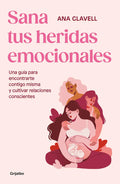 Portada de Sana Tus Heridas Emocionales: Una Guía Para Encontrarte Contigo Misma Y Cultivar Relaciones Conscientes, De Ana C…