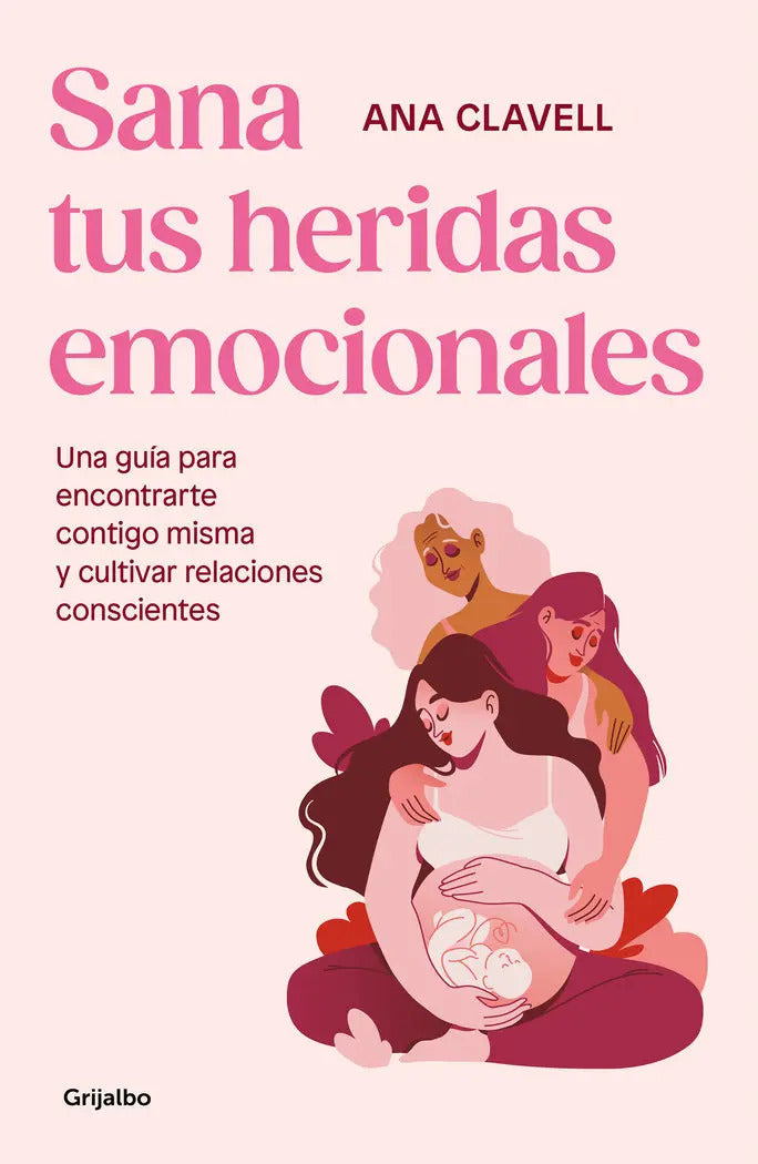 Portada de Sana Tus Heridas Emocionales: Una Guía Para Encontrarte Contigo Misma Y Cultivar Relaciones Conscientes, De Ana C…