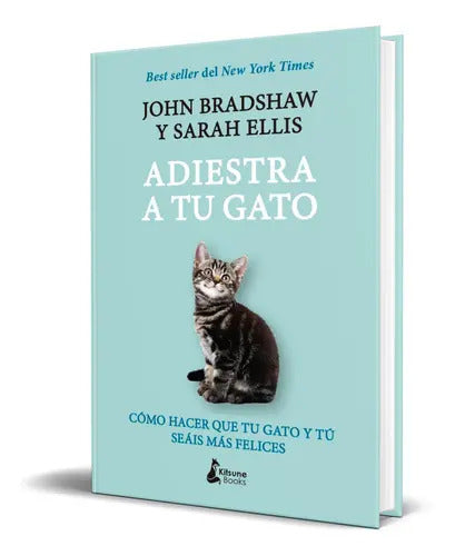 Portada de Adiestra A Tu Gato, De John Bradshaw. Editorial Kitsune Books, Tapa Blanda En Español, 2023