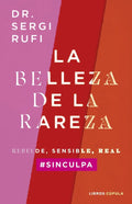 Portada de La Belleza De La Rareza: Rebelde, Sensible, Real, De Sergi Rufi., Vol. 1. Editorial Libros Cupula, Tapa Blanda En…