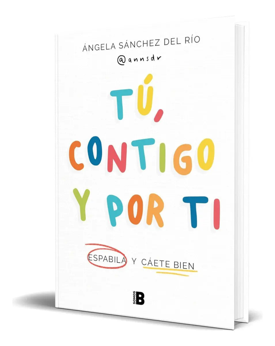 Portada de Libro Tú, Contigo Y Por Ti [ Espabila Y Cáete Bien] Original, De Ángela Sánchez Del Río. Editorial B, Tapa Blanda…