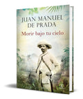 Portada de Libro Morir Bajo Tu Cielo [ Juan Manuel De Prada ] Original