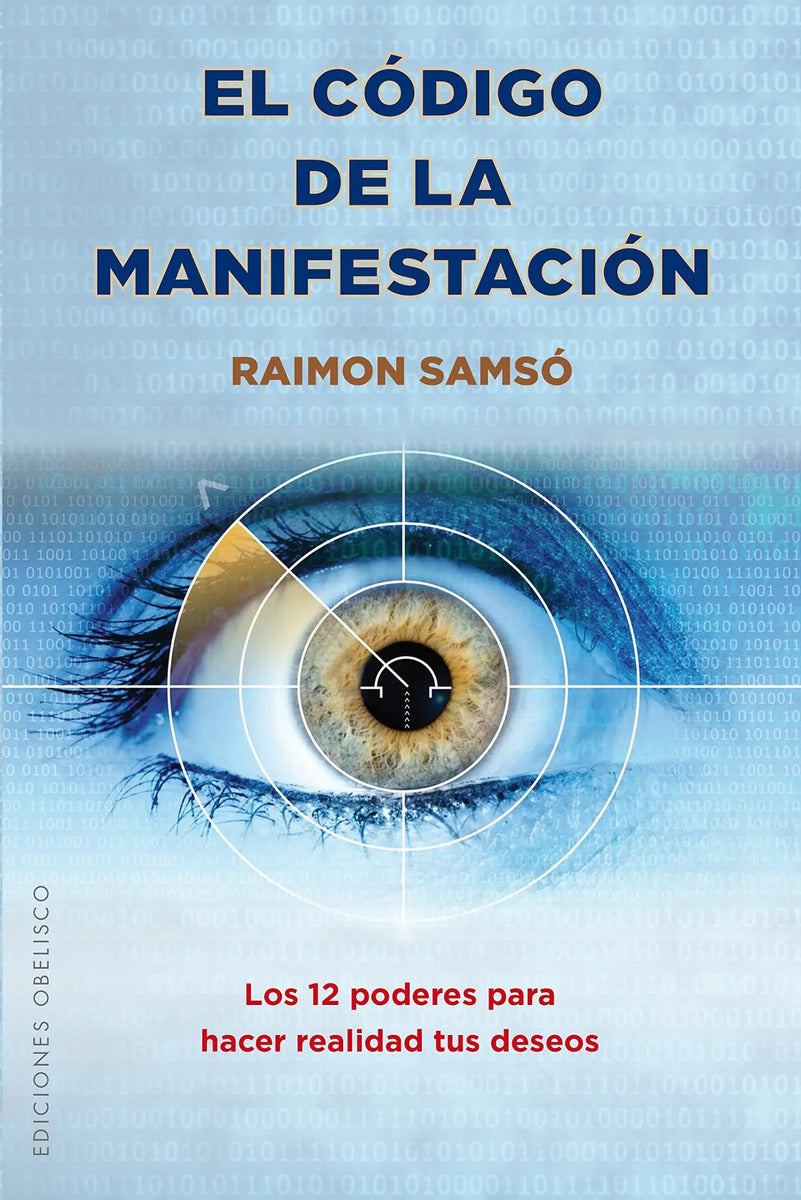 Portada de El Código De La Manifestación: Los 12 Poderes Para Hacer Realidad Tus Deseos, De Samsó, Raimon. Editorial Edicion…