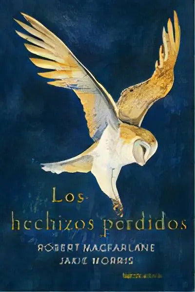 Portada de Los Hechizos Perdidos, De Macfarlane, Robert. Editorial Nordica Libros S.l En Español