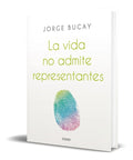 Portada de Libro La Vida No Admite Representantes [ Jorge Bucay ]
