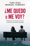 Portada de ¿me Quedo O Me Voy?: Reflexiones Para Decidir Continuar O Terminar Una Relación De Pareja, De Díaz, Tere. Autoayu…