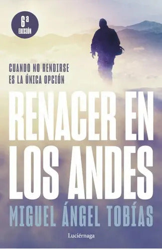 Portada de Renacer En Los Andes, De Miguel Angel Tobias. Editorial Luciernaga, Tapa Blanda En Español, 2022