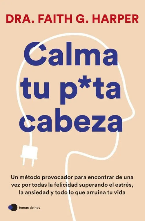 Portada de Calma Tu Puta Cabeza, De Faith G. Harper. Editorial Temas De Hoy, Tapa Blanda En Español, 2024