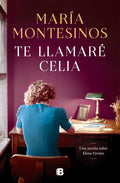Portada de Te Llamare Celia: Una Novela Sobre Elena Fortún, De Montesinos Maria., Vol. 1. Editorial B, Tapa Dura En Español,…