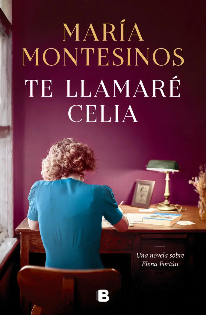 Portada de Te Llamare Celia: Una Novela Sobre Elena Fortún, De Montesinos Maria., Vol. 1. Editorial B, Tapa Dura En Español,…