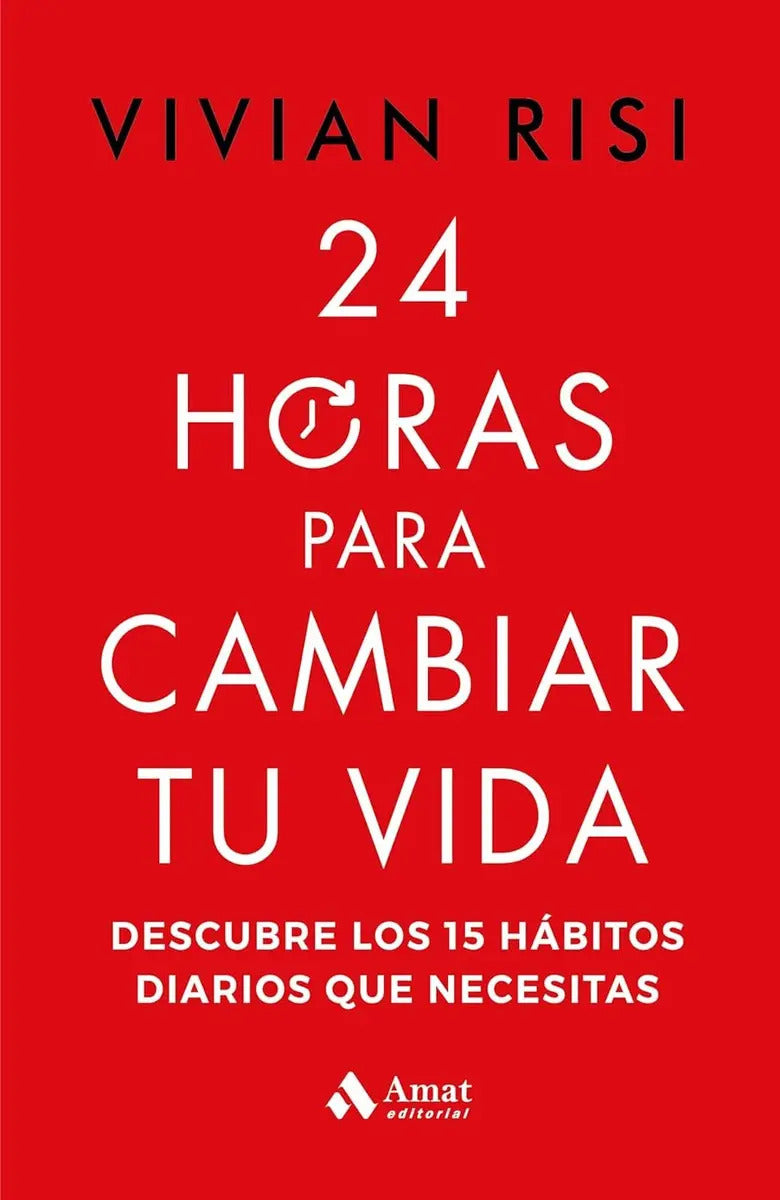 Portada de 24 Horas Para Cambiar Tu Vida: Descubre Los 15 Hábitos Diarios Que Necesitas, De Vivian Risi. Editorial Amat, Tap…