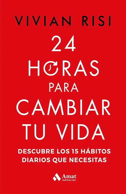 Portada de 24 Horas Para Cambiar Tu Vida: Descubre Los 15 Hábitos Diarios Que Necesitas, De Vivian Risi. Editorial Amat, Tap…