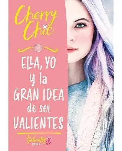 Portada de Ella, Yo Y La Gran Idea De Ser Valientes - Cherry Chic -