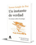 Portada de Libro Un Instante De Verdad [ Un Ensayo Sobre El Sosiego ], De Teresa Langle De Paz., Vol. 1. Editorial Atico De…