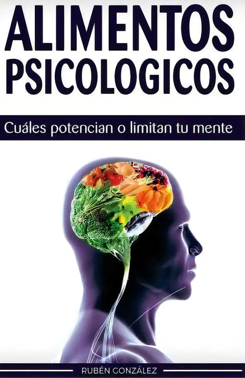 Portada de Alimentos Psicol Gicos: Cuáles Potencian O Limitan Tu Mente, De Ruben Gonzalez., Vol. 1. Editorial Createspace In…