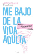 Portada de Me Bajo De La Vida Adulta: Una Guía Para Sobrevivir Más Allá De Los 25 A Tu Modo Y A Tu Ritmo, De Judit Solans.,…
