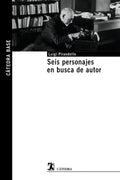 Portada de Seis Personajes En Busca De Autor, De Pirandello, Luigi. Cátedra Base, Vol. 1. Editorial Ediciones Cátedra, Tapa…
