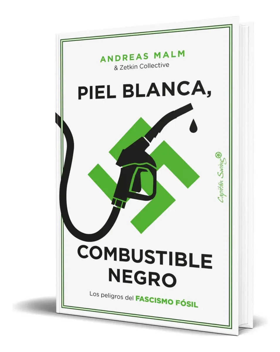Portada de Libro Piel Blanca, Combustible Negro [ Original ]: Los Peligros Del Fascismo Fósil, De Andreas Malm., Vol. 1. Edi…