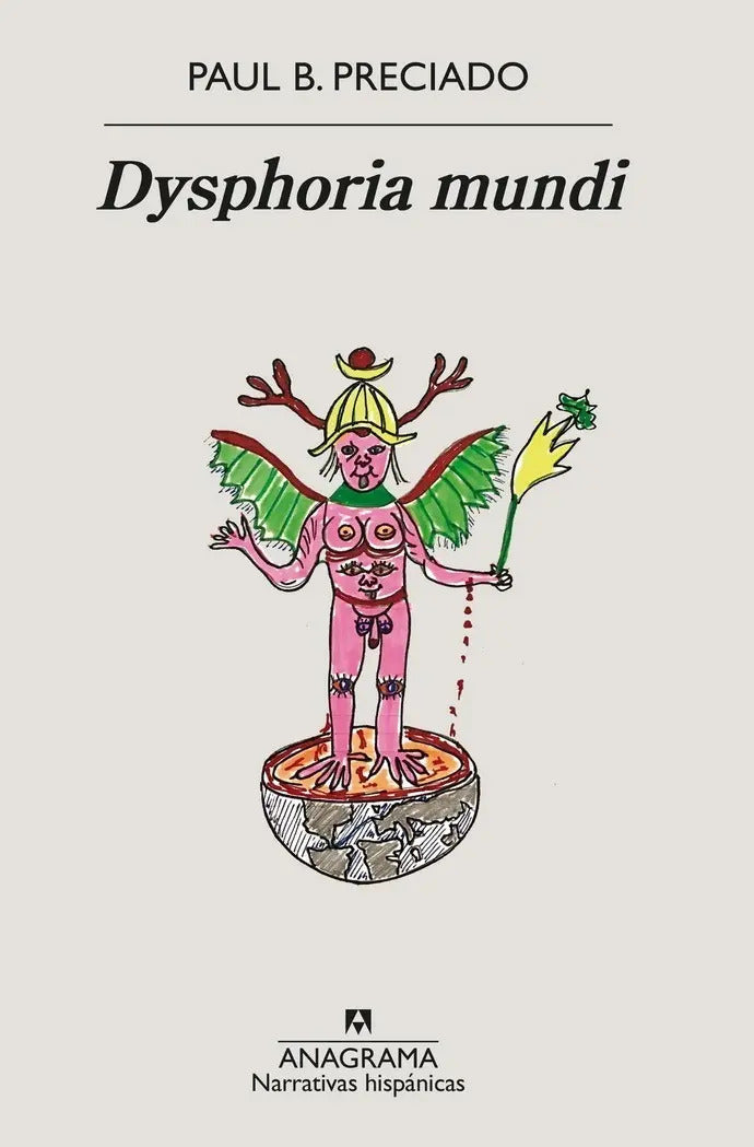 Portada de Libro Dysphoria Mundi - Paul B. Preciado - Anagrama, De Paul B. Preciado., Vol. 1. Editorial Anagrama, Tapa Bland…