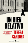 Portada de Un Bien Relativo, De Teresa Cardona., Vol. 1. Editorial Debolsillo, Tapa Blanda En Español