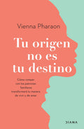Portada de Tu Origen No Es Tu Destino, De Vienna Pharaon. Editorial Diana, Tapa Blanda, Edición 1 En Español, 2023