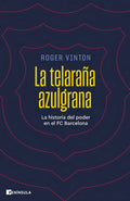 Portada de La Telaraña Azulgrana: La Historia Del Poder En El Fc Barcelona, De Roger Vinton., Vol. 1. Editorial Ediciones Pe…