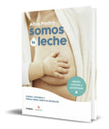 Portada de Somos La Leche [ Consejos Y Falsos Mitos Sobre La Lactancia]