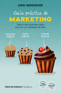 Portada de Guia Practica De Marketing: Todo Lo Que Necesitas Saber Para Ser Un Marketeer De Éxito, De Berenguer Vall-llobera…