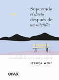 Portada de Superando El Duelo Después De Un Suicidio: Las Experiencias De Los Que Se Quedan, De Wolf, Jessica. Editorial Pax…