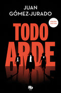 Portada de Todo Arde (edicion Imitada) (todo Arde 1), De Gómez-jurado, Juan., Vol. 0. Editorial B De Bolsillo, Tapa Blanda,…