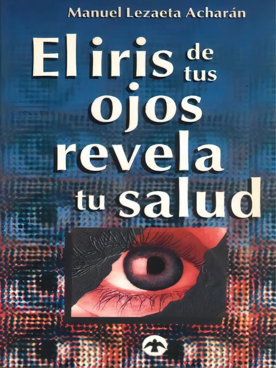 Portada de El Iris De Tus Ojos Revela Tu Salud: Autodiagónostico Por El Iris, De Lezaeta Acharán, Manuel. Editorial Pax, Tap…