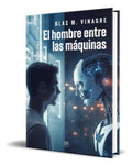 Portada de Libro El Hombre Entre Las Máquinas Blas M. Vinagre Original, De Blas M. Vinagre. Editorial Amarante, Tapa Blanda…
