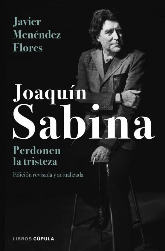 Portada de Joaquin Sabina: Perdonen La Tristeza: Edición Revisada Y Atualizada, De Javier Menendez Flores., Vol. 1.0. Editor…