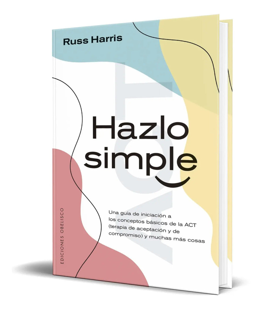 Portada de Libro Hazlo Simple [ Terapia De Aceptación Y De Compromiso ]