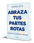 Portada de Libro Abraza Tus Partes Rotas [ María Ros ] Original