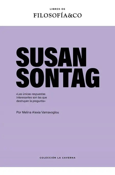 Portada de Susan Sontag: Las Únicas Respuestas Interesantes Son Las Que Destruyen La Pregunta, De Varnavoglou,melina Alexia.…