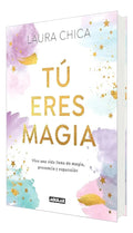 Portada de Tú eres magia [ Laura Chica ] Autoayuda Editorial Aguilar