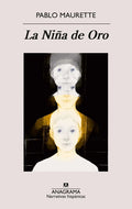Portada de Niña De Oro, La, De Pablo Maurette. Editorial Anagrama, Tapa Blanda En Español