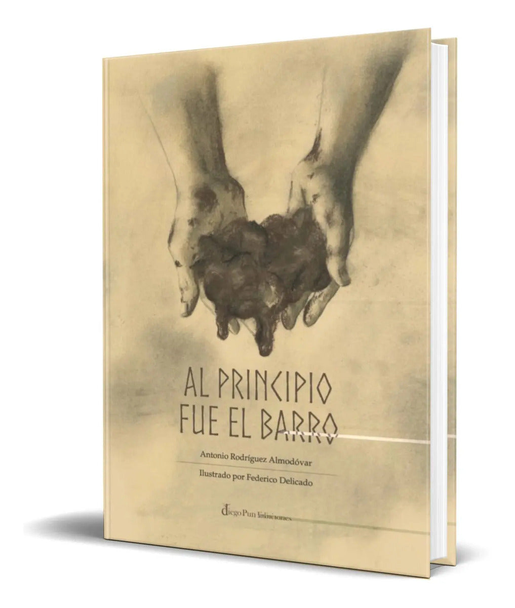 Portada de Al Principio Fue El Barro [ Antonio Rodriguez Almodovar ]
